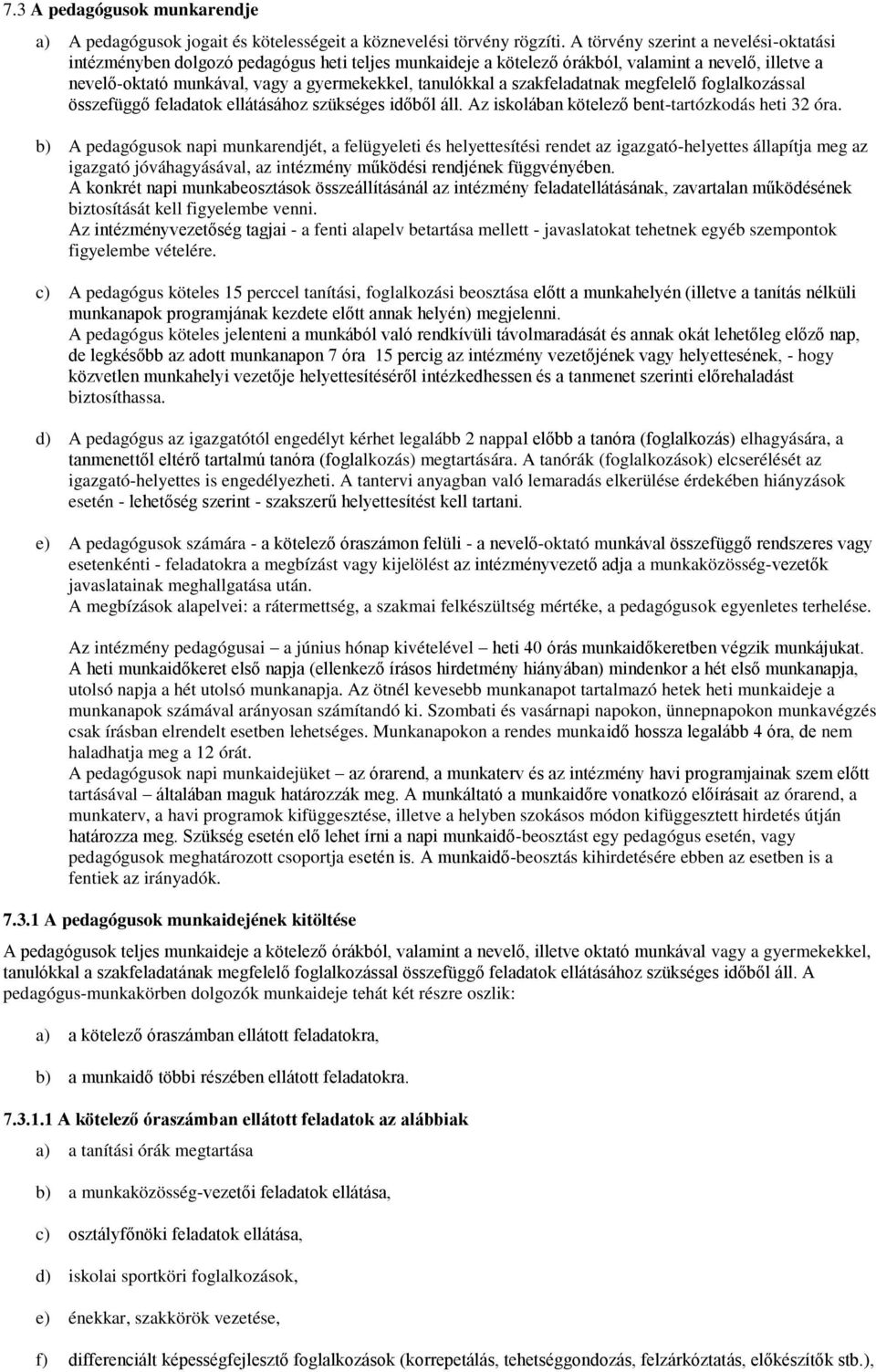 szakfeladatnak megfelel foglalkozással összefügg feladatok ellátásához szükséges id b l áll. Az iskolában kötelez bent-tartózkodás heti 32 óra.