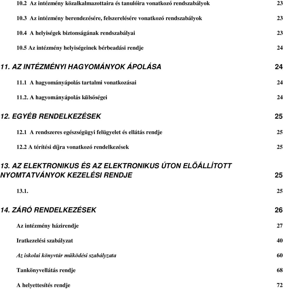 EGYÉB RENDELKEZÉSEK 25 12.1 A rendszeres egészségügyi felügyelet és ellátás rendje 25 12.2 A térítési díjra vonatkozó rendelkezések 25 13.