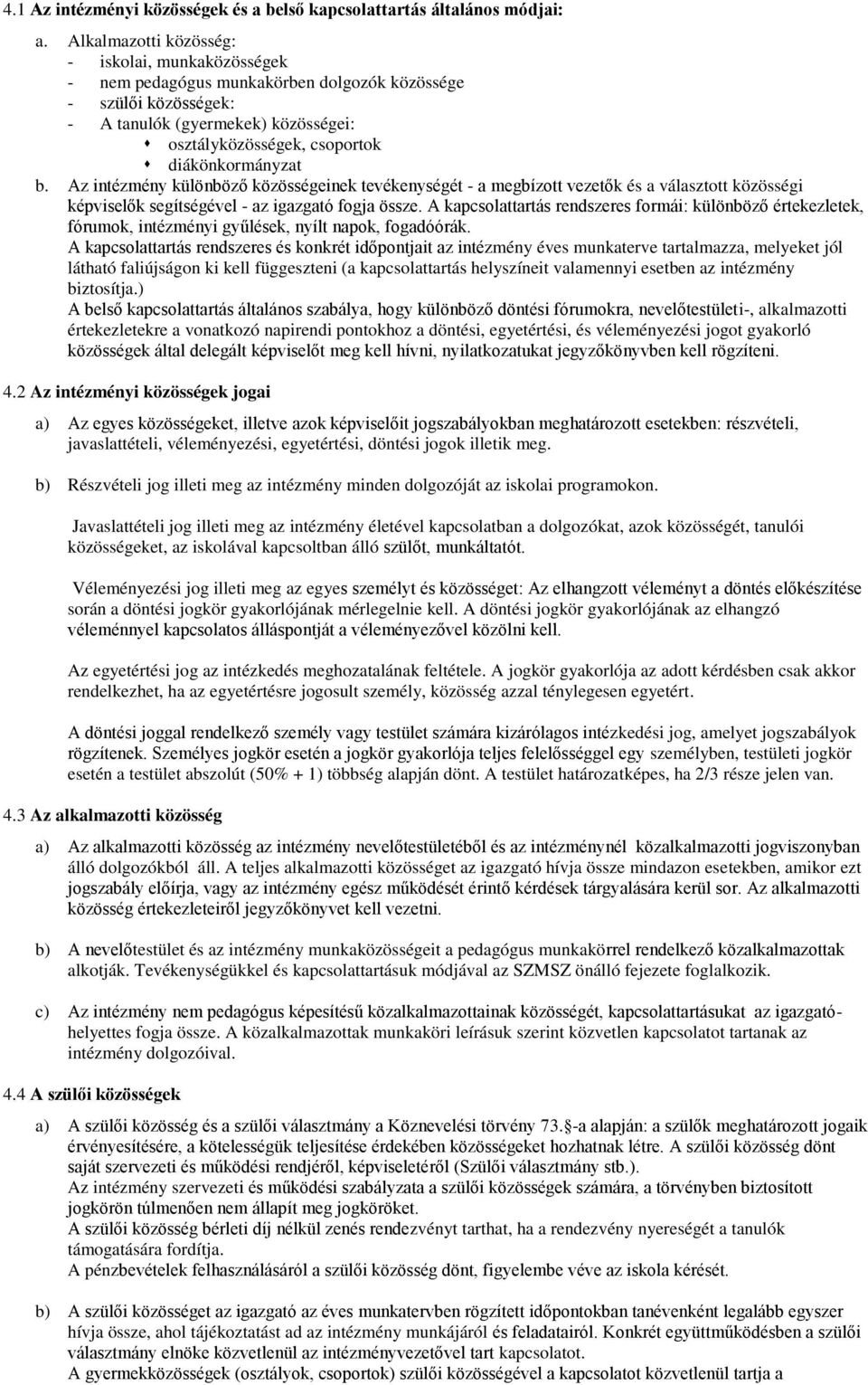 b. Az intézmény különböz közösségeinek tevékenységét - a megbízott vezet k és a választott közösségi képvisel k segítségével - az igazgató fogja össze.