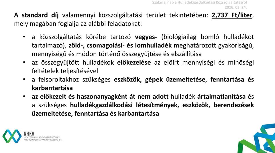 összegyűjtött hulladékok előkezelése az előírt mennyiségi és minőségi feltételek teljesítésével a felsoroltakhoz szükséges eszközök, gépek üzemeltetése, fenntartása és