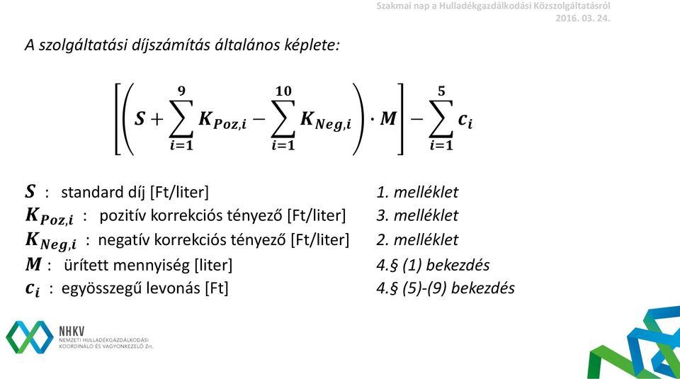 : negatív korrekciós tényező [Ft/liter] M : ürített mennyiség [liter] c i : egyösszegű