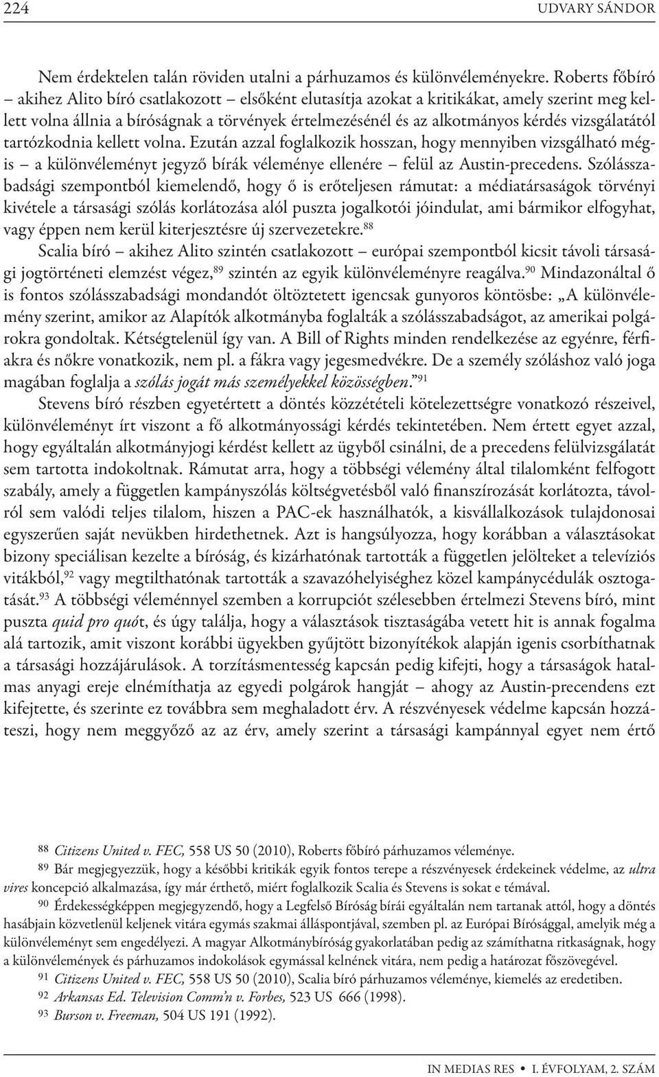 vizsgálatától tartózkodnia kellett volna. Ezután azzal foglalkozik hosszan, hogy mennyiben vizsgálható mégis a különvéleményt jegyző bírák véleménye ellenére felül az Austin-precedens.