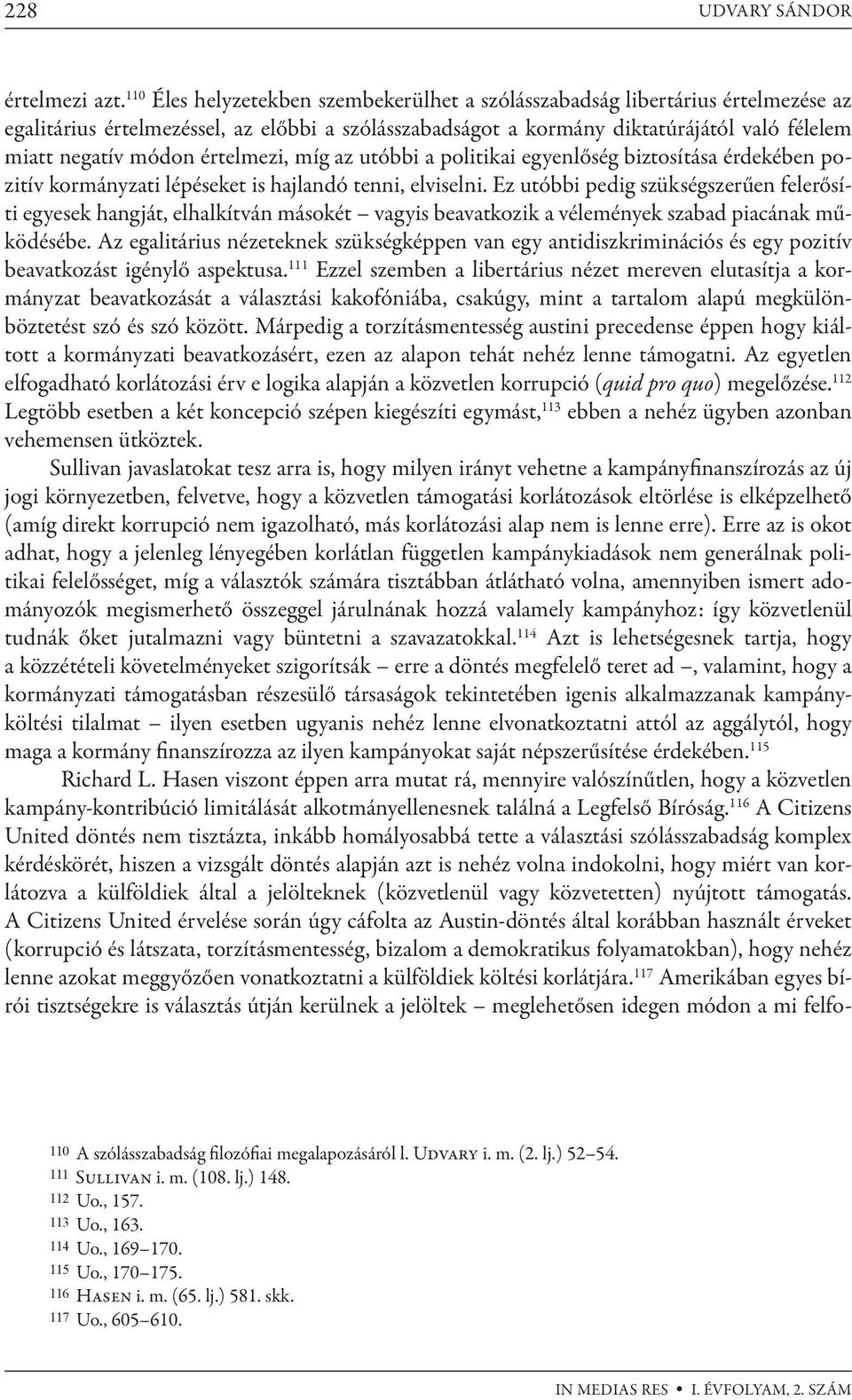 értelmezi, míg az utóbbi a politikai egyenlőség biztosítása érdekében pozitív kormányzati lépéseket is hajlandó tenni, elviselni.