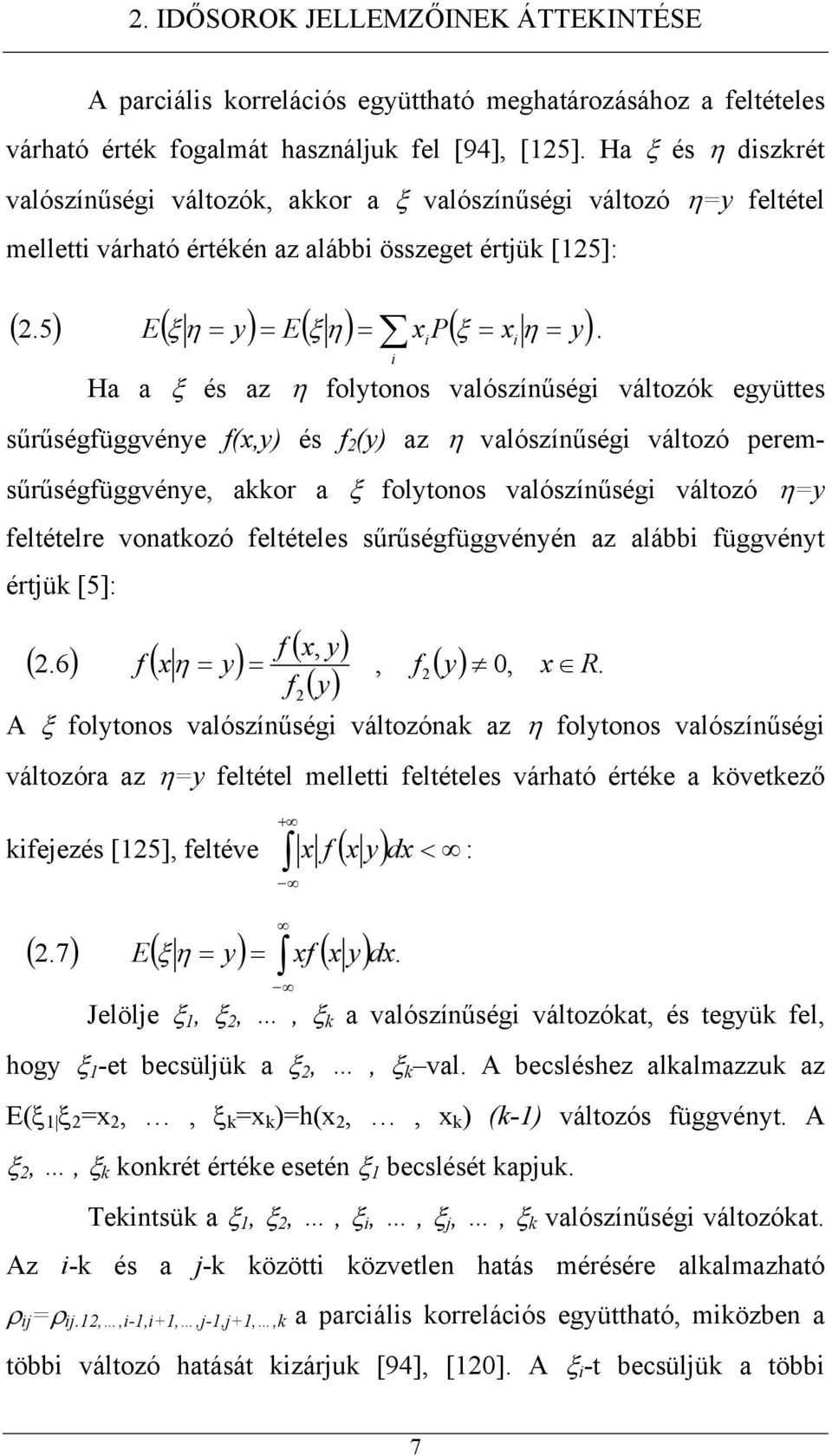 Ha a ξ és az η folyonos valószínűségi válozók együes sűrűségfüggvénye f(x,y) és f (y) az η valószínűségi válozó peremsűrűségfüggvénye, akkor a ξ folyonos valószínűségi válozó ηy feléelre vonakozó