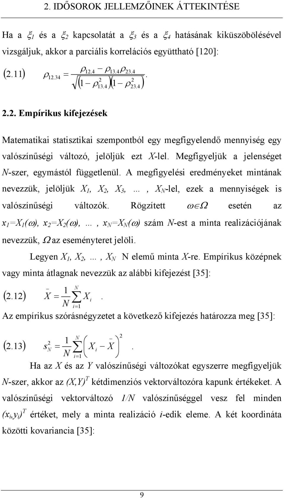 A megfigyelési eredményeke minának nevezzük, jelöljük X, X, X 3,, X N -lel, ezek a mennyiségek is valószínűségi válozók.