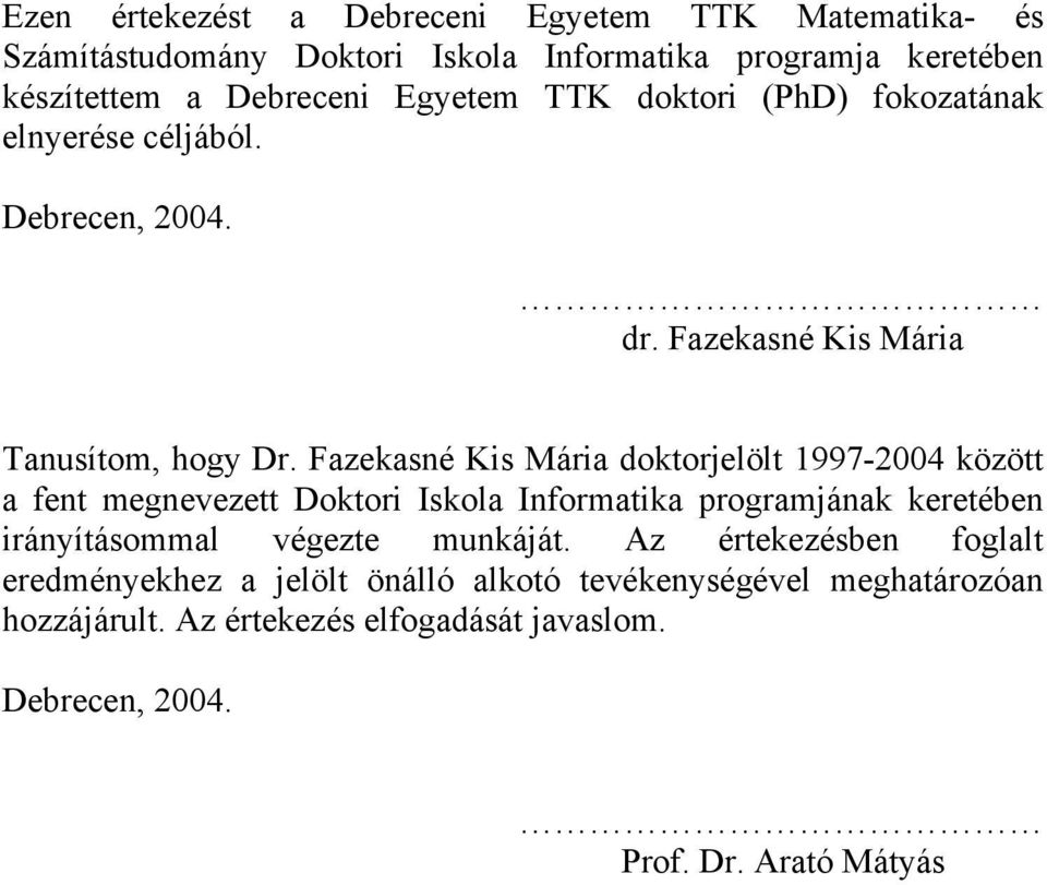 Fazekasné Kis Mária dokorjelöl 997-004 közö a fen megneveze Dokori Iskola Informaika programjának kereében irányíásommal végeze munkájá.