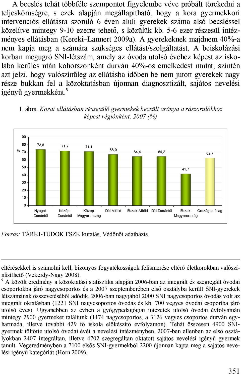 A gyerekeknek majdnem 40%-a nem kapja meg a számára szükséges ellátást/szolgáltatást.