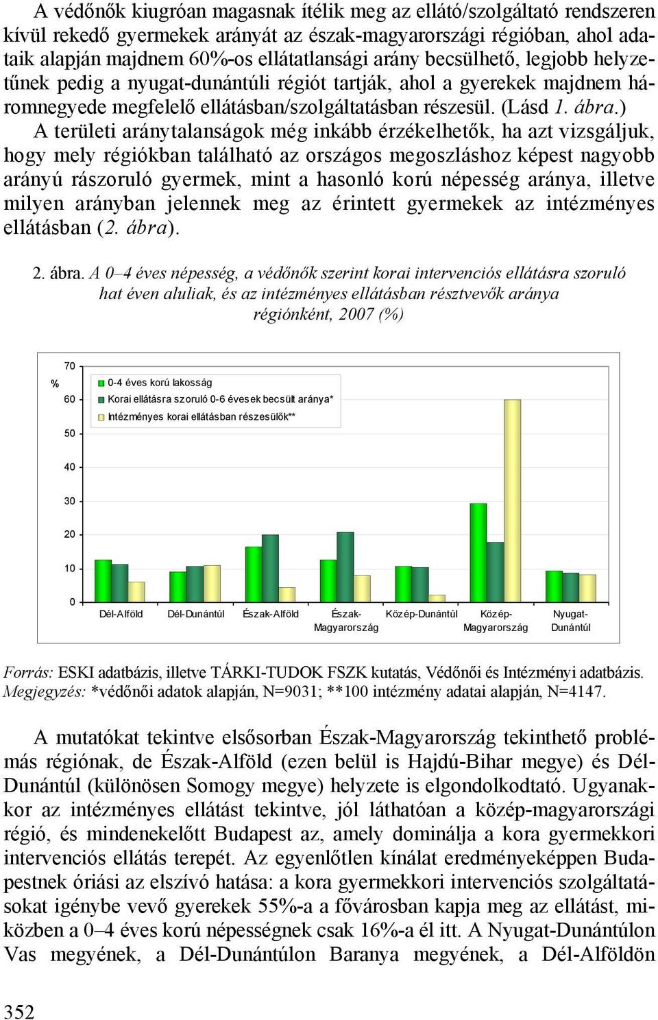 ) A területi aránytalanságok még inkább érzékelhetők, ha azt vizsgáljuk, hogy mely régiókban található az országos megoszláshoz képest nagyobb arányú rászoruló gyermek, mint a hasonló korú népesség