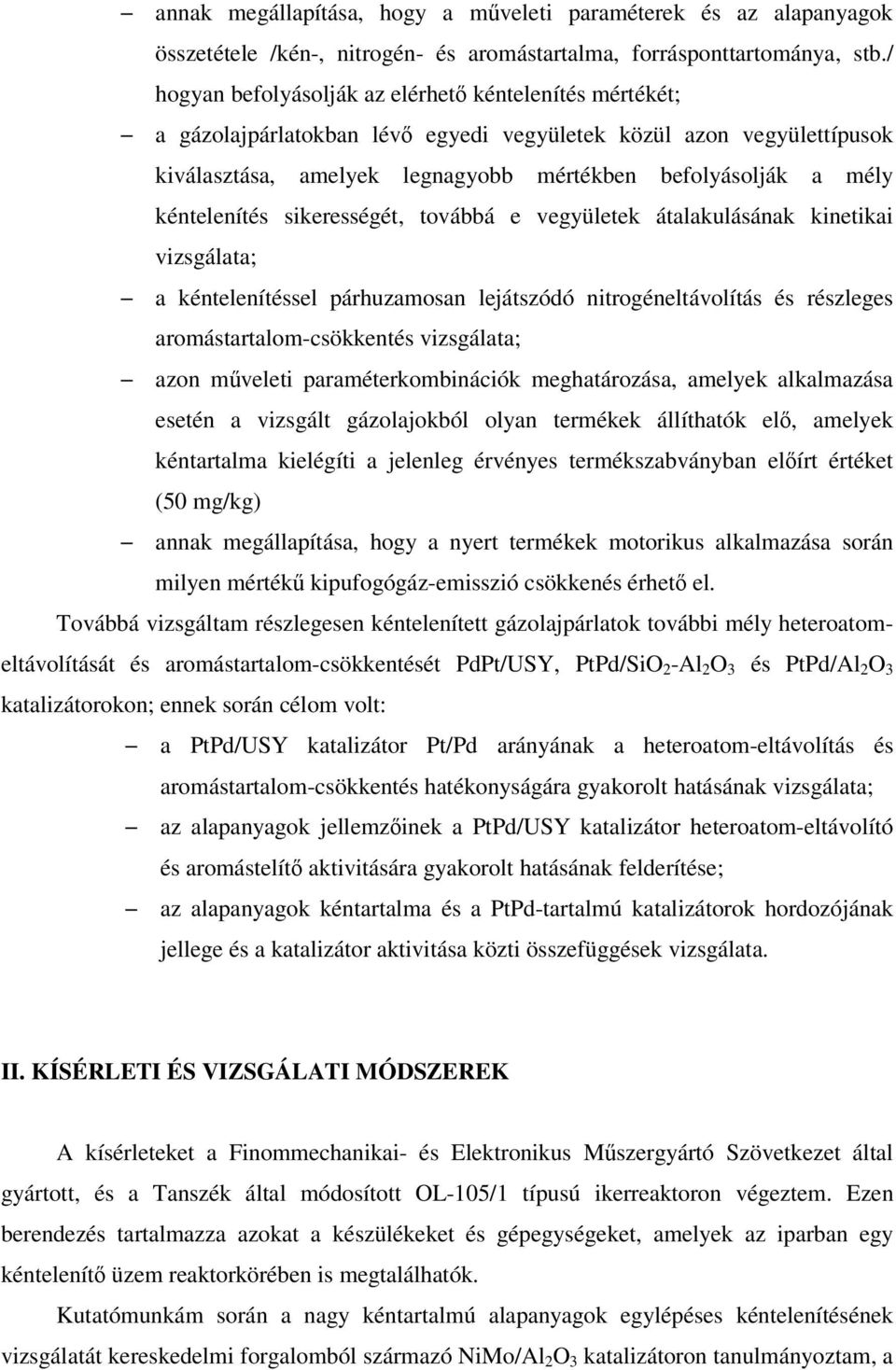 kéntelenítés sikerességét, továbbá e vegyületek átalakulásának kinetikai vizsgálata; a kéntelenítéssel párhuzamosan lejátszódó nitrogéneltávolítás és részleges aromástartalom-csökkentés vizsgálata;