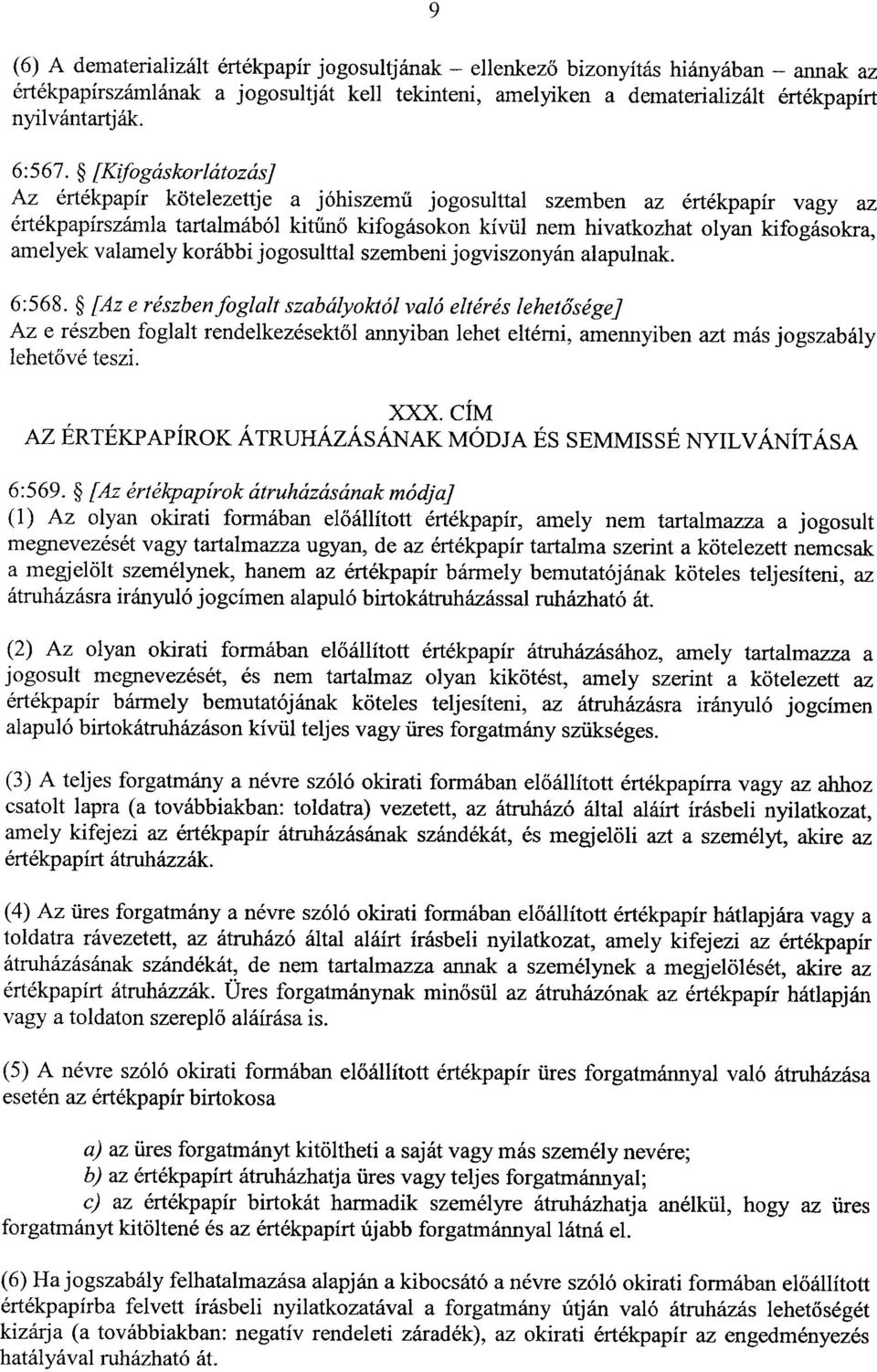 [Kifogáskorlátozás] Az értékpapír kötelezettje a jóhiszem ű jogosulttal szemben az értékpapír vagy az értékpapírszámla tartalmából kitűnő kifogásokon kívül nem hivatkozhat olyan kifogásokra, amelyek