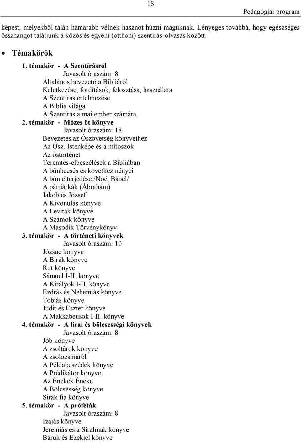 témakör - Mózes öt könyve Javasolt óraszám: 18 Bevezetés az Ószövetség könyveihez Az Ósz.