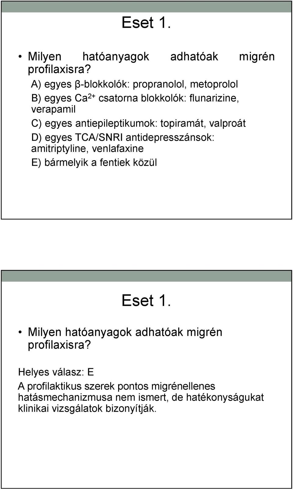 antiepileptikumok: topiramát, valproát D) egyes TCA/SNRI antidepresszánsok: amitriptyline, venlafaxine E) bármelyik a