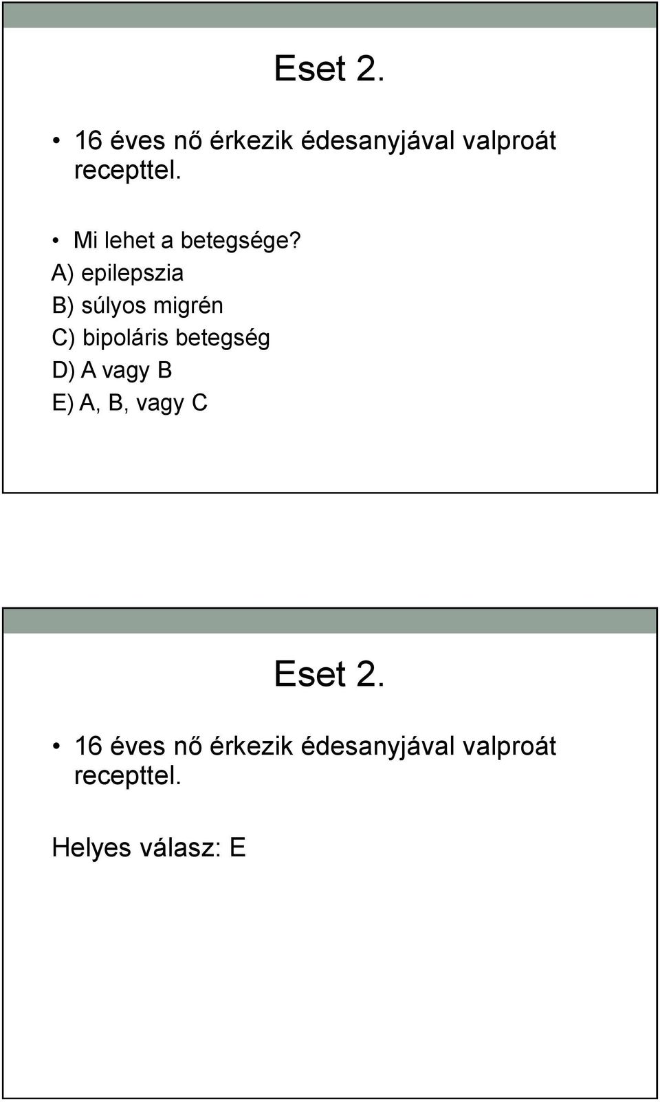 A) epilepszia B) súlyos migrén C) bipoláris betegség D) A