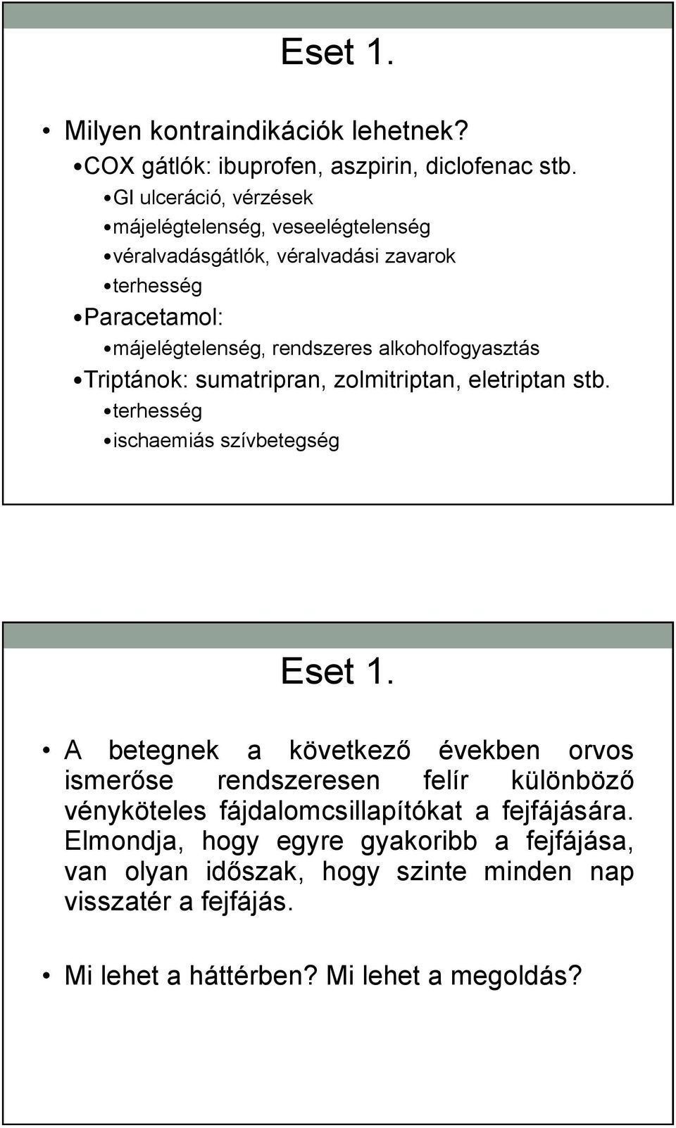 alkoholfogyasztás Triptánok: sumatripran, zolmitriptan, eletriptan stb.