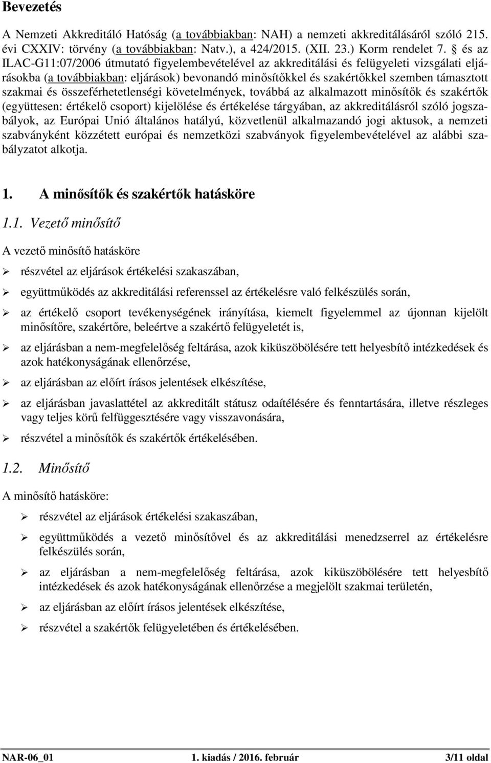 szakmai és összeférhetetlenségi követelmények, továbbá az alkalmazott minősítők és szakértők (együttesen: értékelő csoport) kijelölése és értékelése tárgyában, az akkreditálásról szóló jogszabályok,