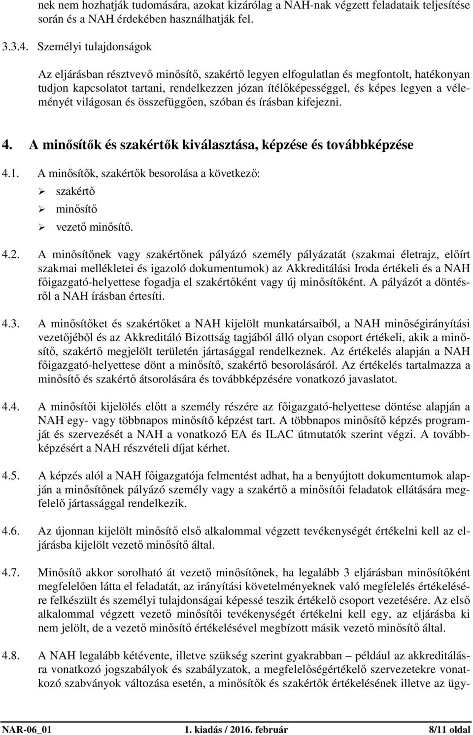 véleményét világosan és összefüggően, szóban és írásban kifejezni. 4. A minősítők és szakértők kiválasztása, képzése és továbbképzése 4.1.