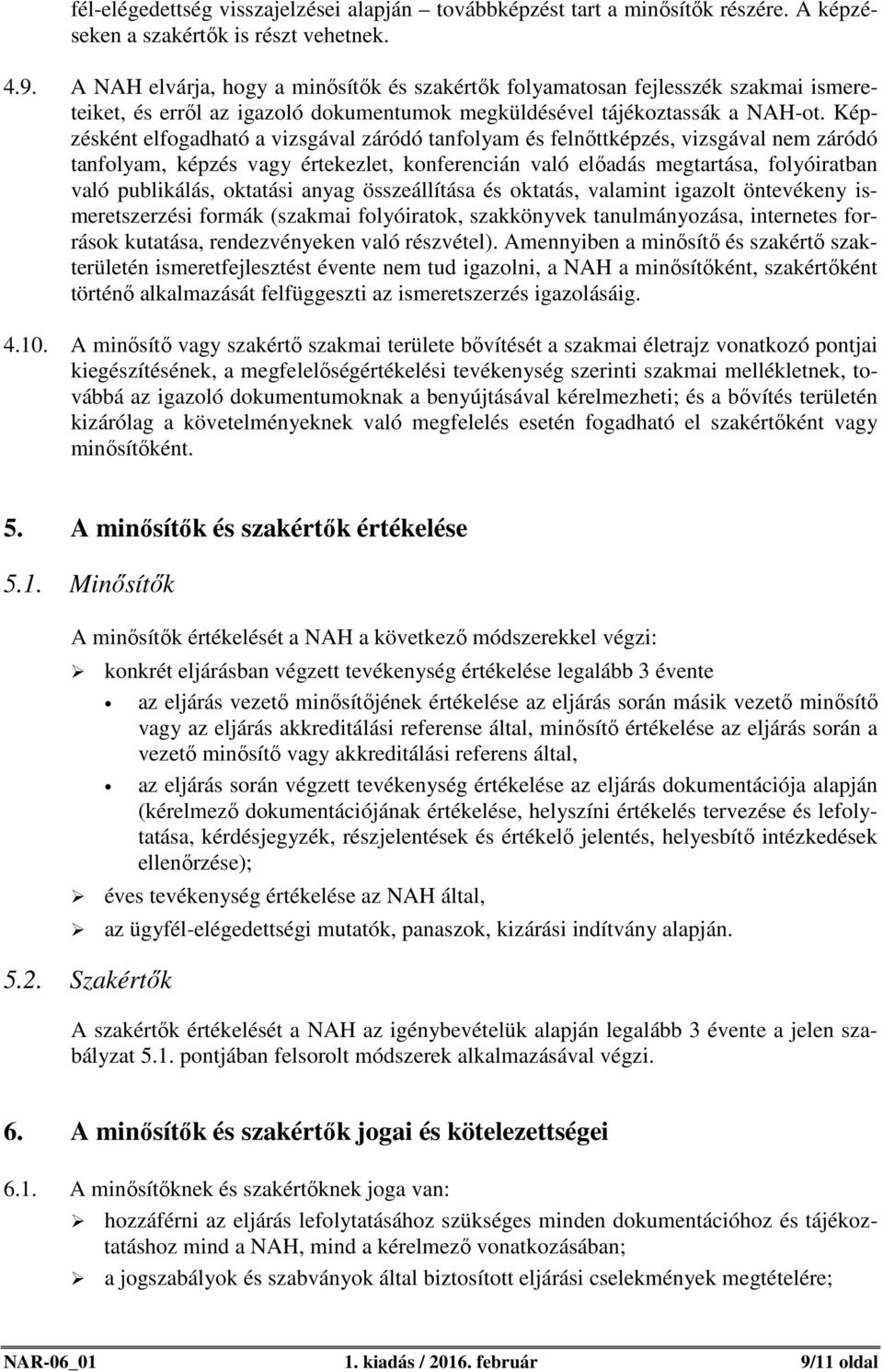 Képzésként elfogadható a vizsgával záródó tanfolyam és felnőttképzés, vizsgával nem záródó tanfolyam, képzés vagy értekezlet, konferencián való előadás megtartása, folyóiratban való publikálás,