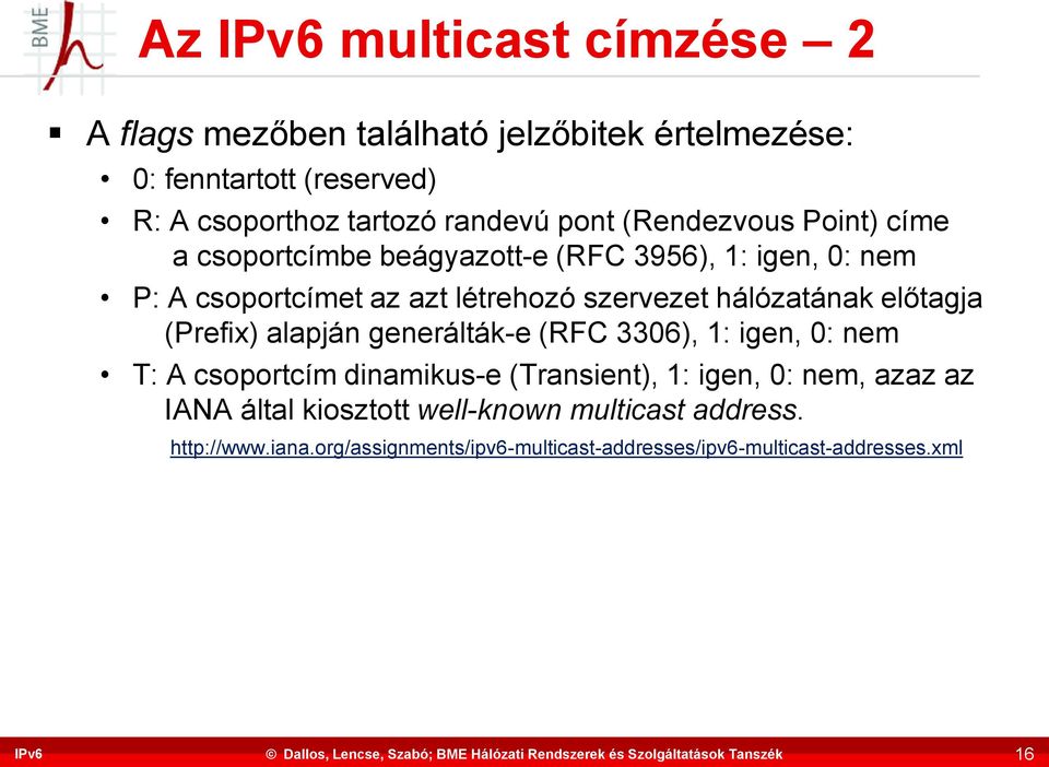 hálózatának előtagja (Prefix) alapján generálták-e (RFC 3306), 1: igen, 0: nem T: A csoportcím dinamikus-e (Transient), 1: igen, 0: nem,