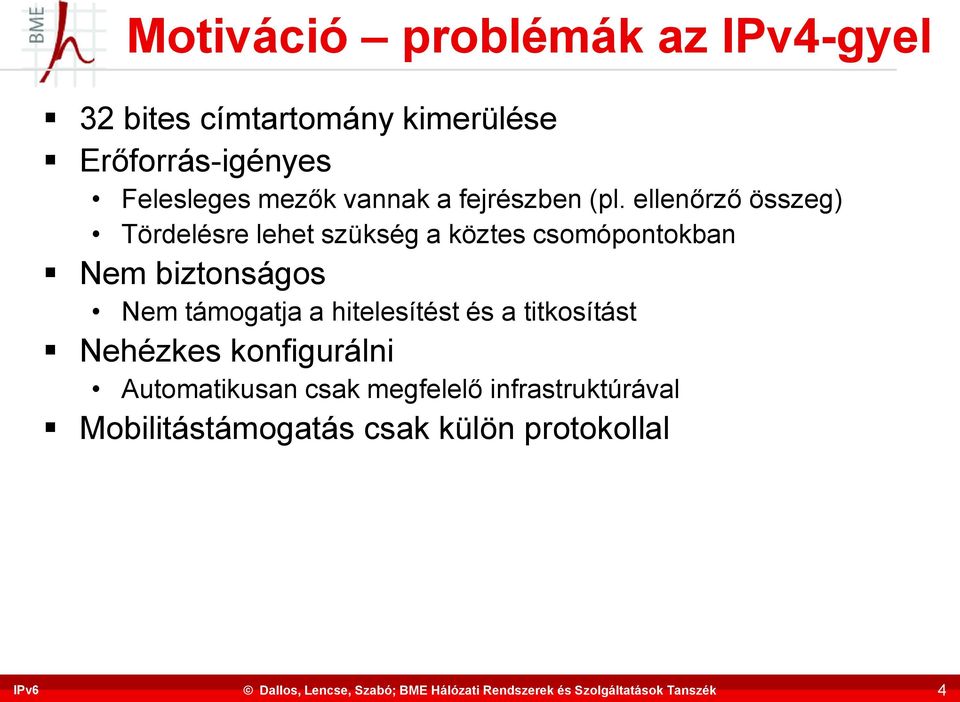 ellenőrző összeg) Tördelésre lehet szükség a köztes csomópontokban Nem biztonságos Nem