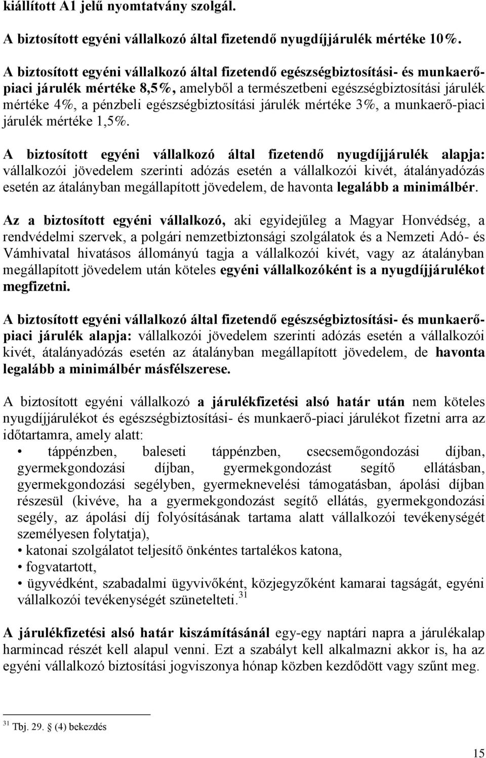 egészségbiztosítási járulék mértéke 3%, a munkaerő-piaci járulék mértéke 1,5%.