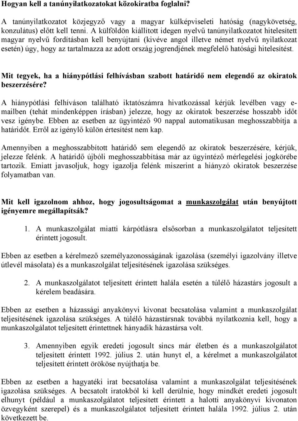 ország jogrendjének megfelelő hatósági hitelesítést. Mit tegyek, ha a hiánypótlási felhívásban szabott határidő nem elegendő az okiratok beszerzésére?