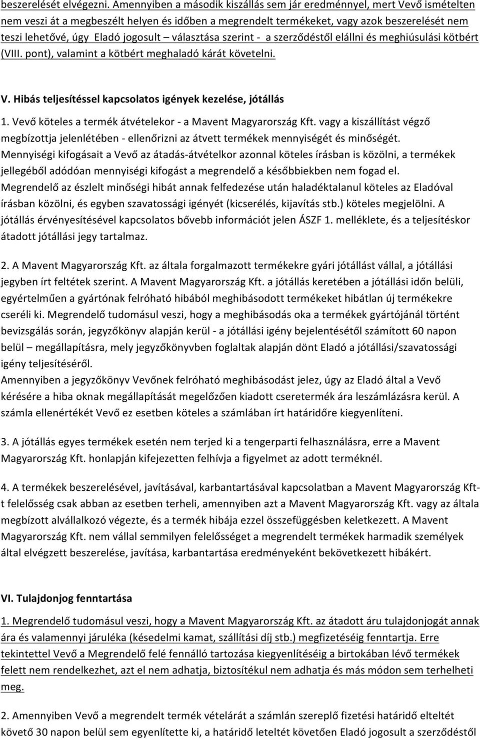 jogosult választása szerint - a szerződéstől elállni és meghiúsulási kötbért (VIII. pont), valamint a kötbért meghaladó kárát követelni. V.