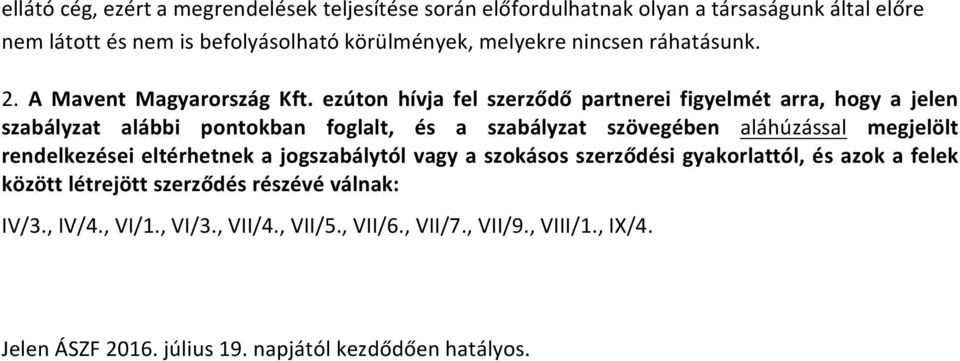 ezúton hívja fel szerződő partnerei figyelmét arra, hogy a jelen szabályzat alábbi pontokban foglalt, és a szabályzat szövegében aláhúzással megjelölt