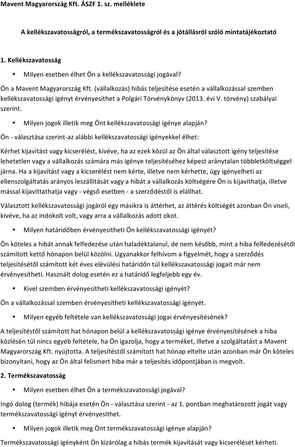 (vállalkozás) hibás teljesítése esetén a vállalkozással szemben kellékszavatossági igényt érvényesíthet a Polgári Törvénykönyv (2013. évi V. törvény) szabályai szerint.