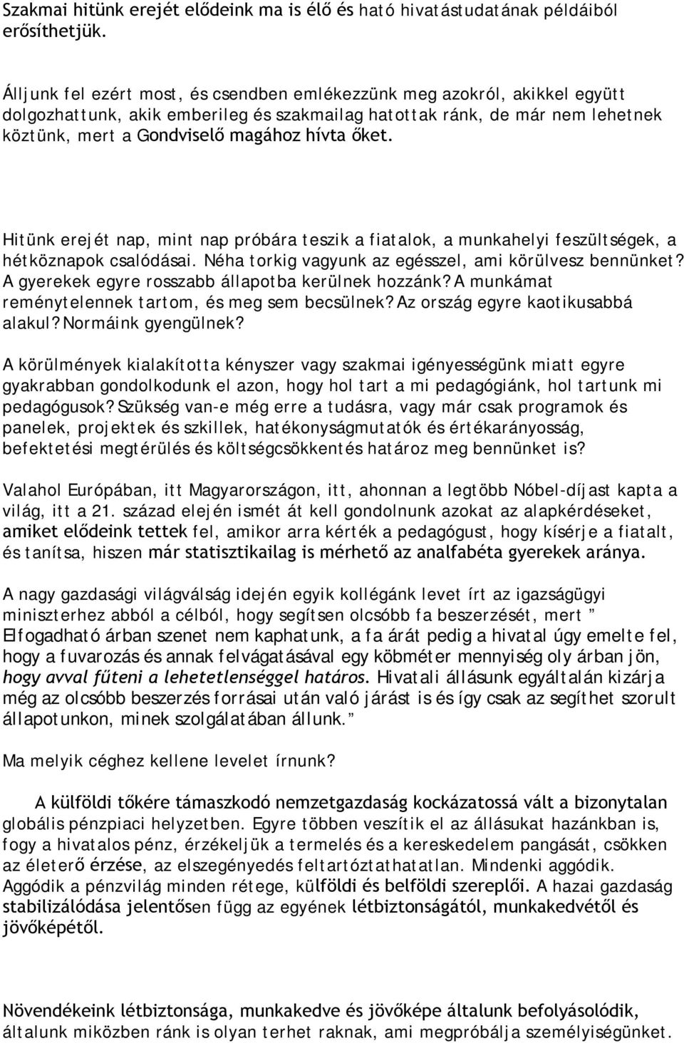 őket. Hitünk erejét nap, mint nap próbára teszik a fiatalok, a munkahelyi feszültségek, a hétköznapok csalódásai. Néha torkig vagyunk az egésszel, ami körülvesz bennünket?