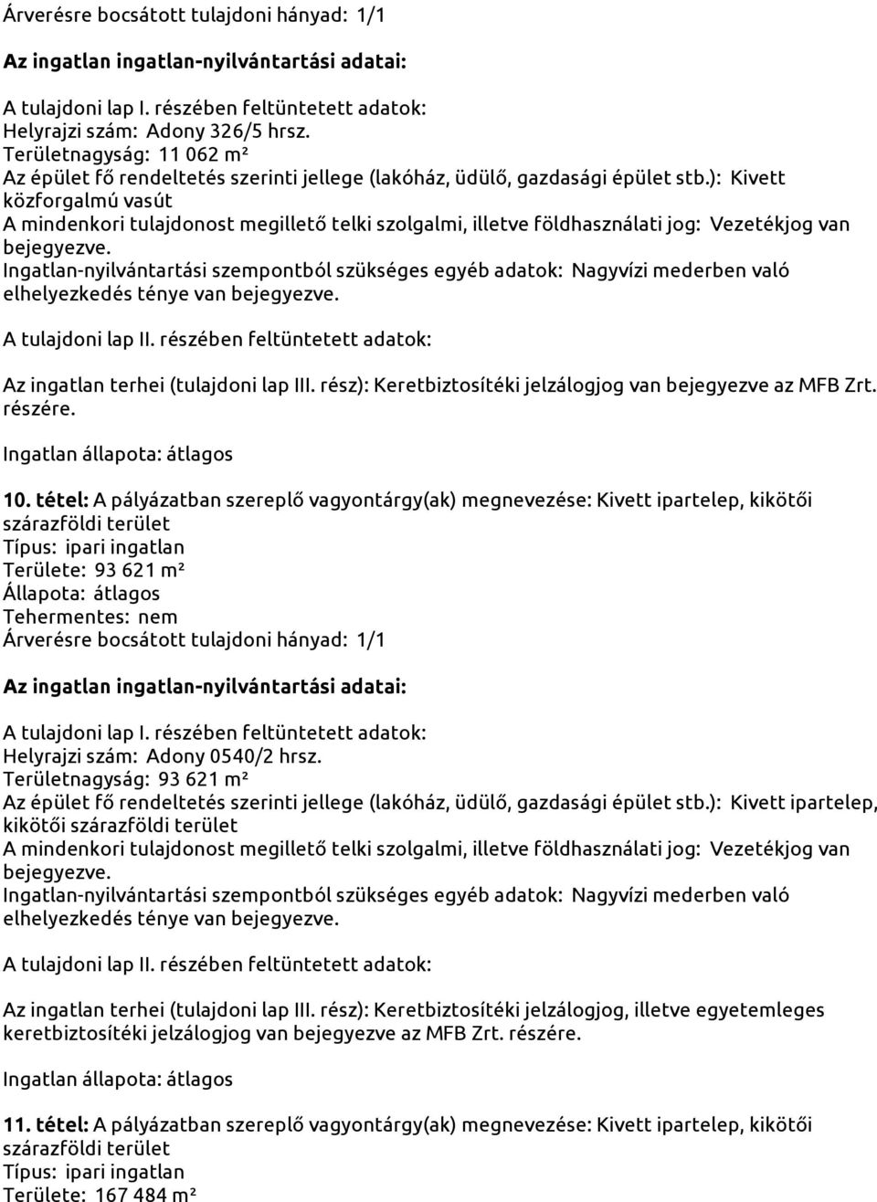 rész): Keretbiztosítéki jelzálogjog van bejegyezve az MFB Zrt. részére. 10.