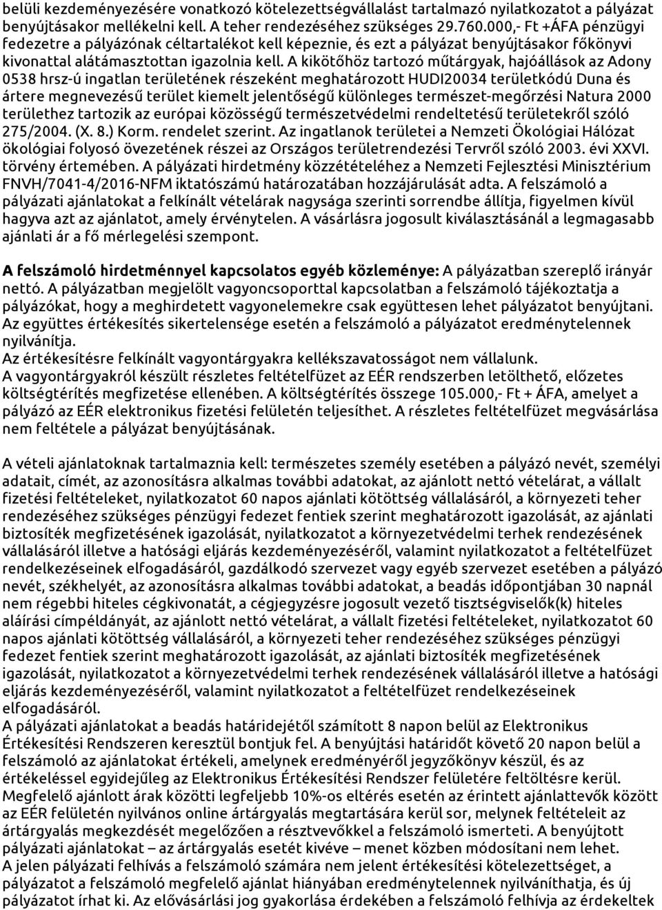 A kikötőhöz tartozó műtárgyak, hajóállások az Adony 0538 hrsz-ú ingatlan területének részeként meghatározott HUDI20034 területkódú Duna és ártere megnevezésű terület kiemelt jelentőségű különleges