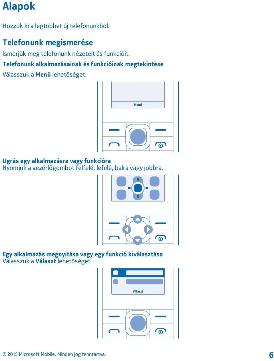 Telefonunk alkalmazásainak és funkcióinak megtekintése Válasszuk a Menü lehetőséget.