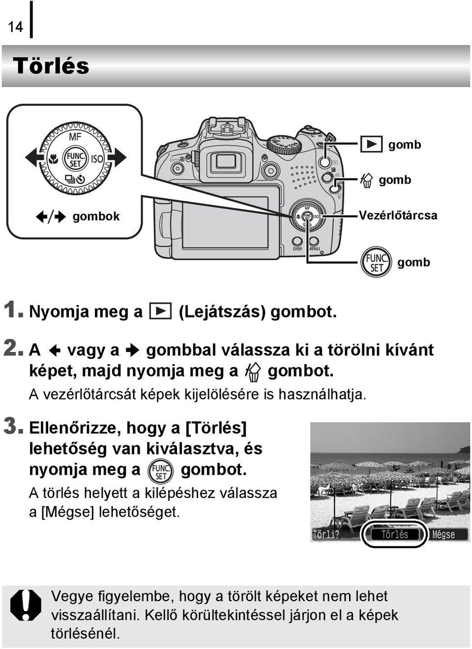 A vezérlőtárcsát képek kijelölésére is használhatja. 3.