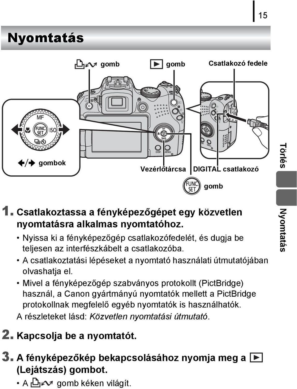 A csatlakoztatási lépéseket a nyomtató használati útmutatójában olvashatja el.