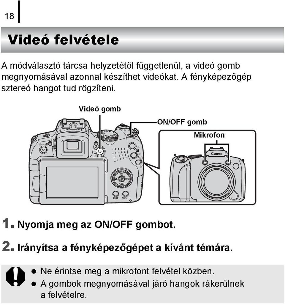 Videó gomb ON/OFF gomb Mikrofon 1. Nyomja meg az ON/OFF gombot. 2.