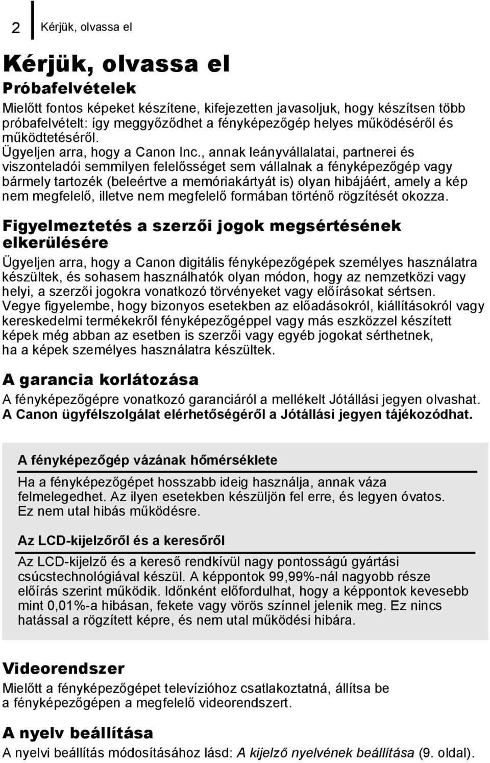 , annak leányvállalatai, partnerei és viszonteladói semmilyen felelősséget sem vállalnak a fényképezőgép vagy bármely tartozék (beleértve a memóriakártyát is) olyan hibájáért, amely a kép nem