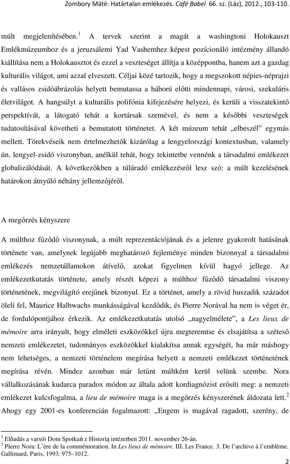 középpontba, hanem azt a gazdag kulturális világot, ami azzal elveszett.