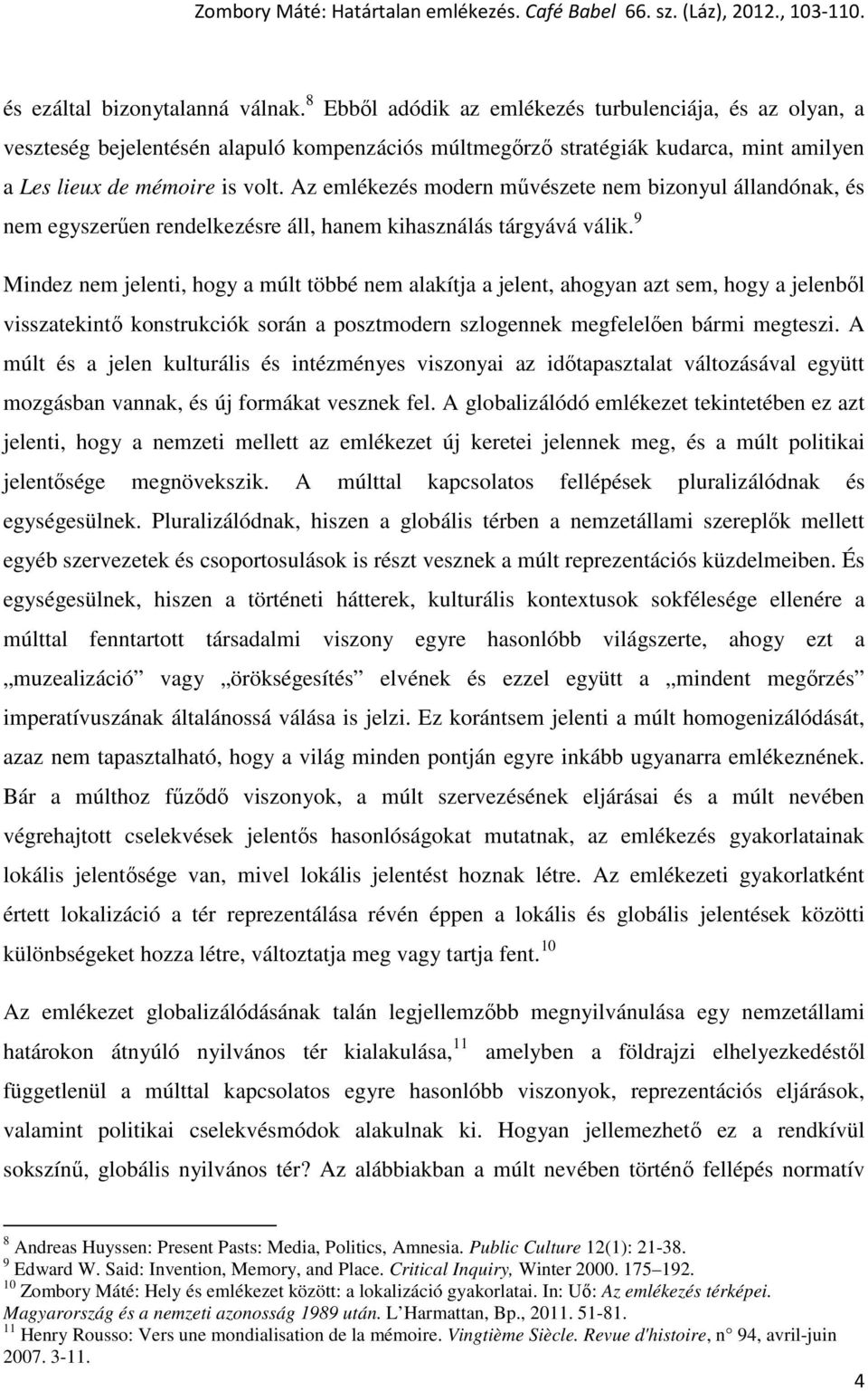 Az emlékezés modern művészete nem bizonyul állandónak, és nem egyszerűen rendelkezésre áll, hanem kihasználás tárgyává válik.