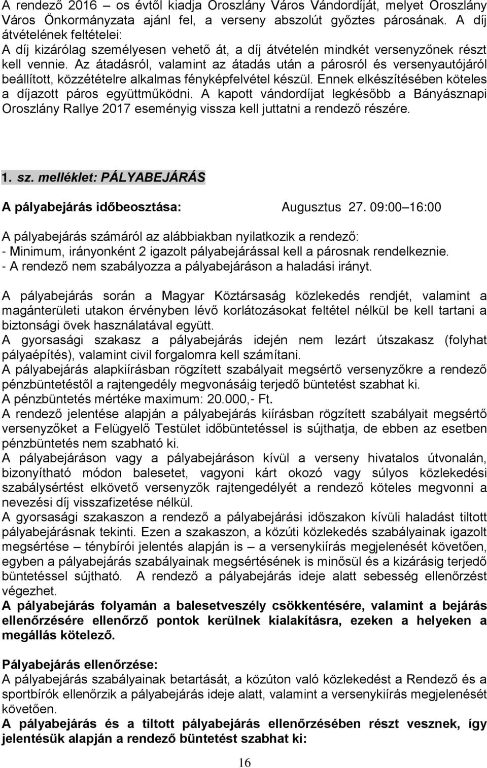 Az átadásról, valamint az átadás után a párosról és versenyautójáról beállított, közzétételre alkalmas fényképfelvétel készül. Ennek elkészítésében köteles a díjazott páros együttműködni.