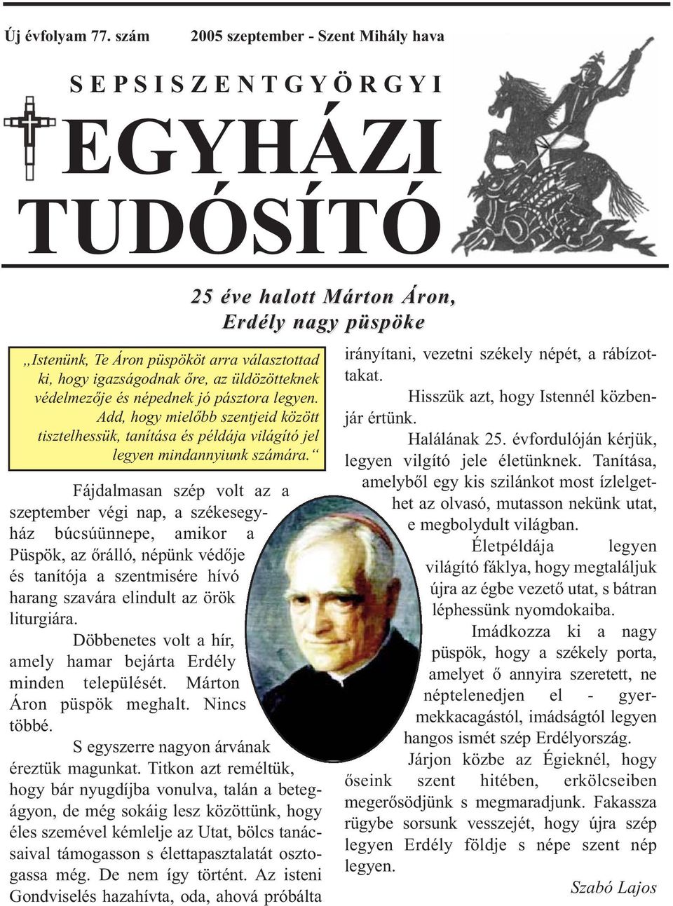 népednek jó pásztora legyen. Add, hogy mielőbb szentjeid között tisztelhessük, tanítása és példája világító jel legyen mindannyiunk számára.