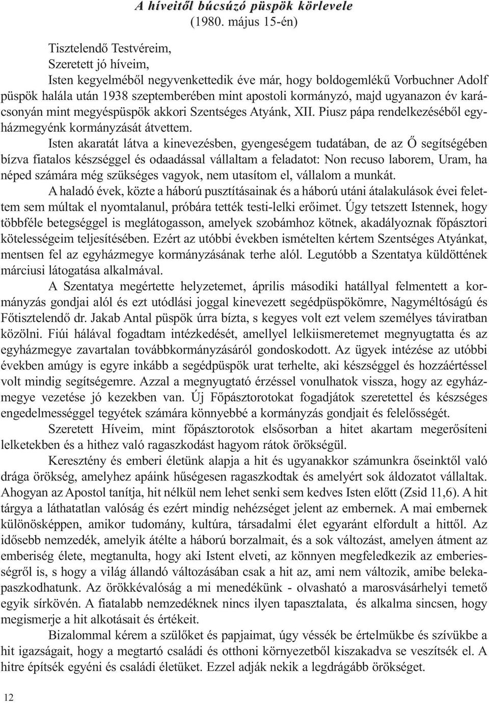 majd ugyanazon év kará - csonyán mint megyéspüspök akkori Szentséges Atyánk, XII. Piusz pápa rendelkezéséből egyházmegyénk kormányzását átvettem.