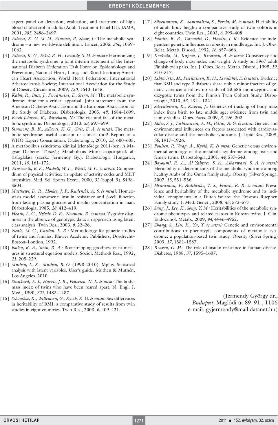 és mtsai: Harmonizing the metabolic syndrome: a joint interim statement of the International Diabetes Federation Task Force on Epidemiology and Prevention; National Heart, Lung, and Blood Institute;