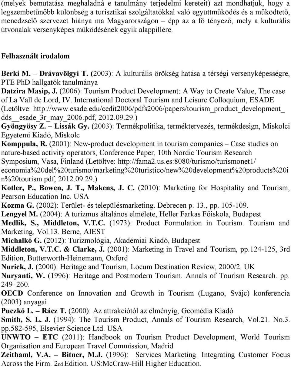 (2003): A kulturális örökség hatása a térségi versenyképességre, PTE PhD hallgatók tanulmánya Datzira Masip, J.