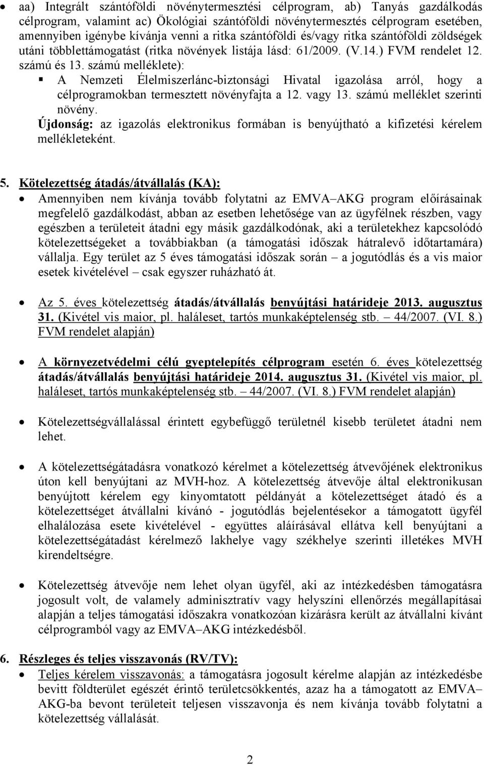 számú melléklete): A Nemzeti Élelmiszerlánc-biztonsági Hivatal igazolása arról, hogy a célprogramokban termesztett növényfajta a 12. vagy 13. számú melléklet szerinti növény.