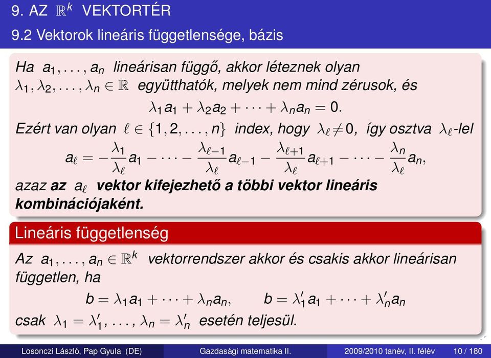 .., n} index, hogy λ l 0, így osztva λ l -lel a l = λ 1 a 1 λ l 1 a l 1 λ l+1 a l+1 λ n a n, λ l λ l λ l λ l azaz az a l vektor kifejezhető a többi vektor lineáris