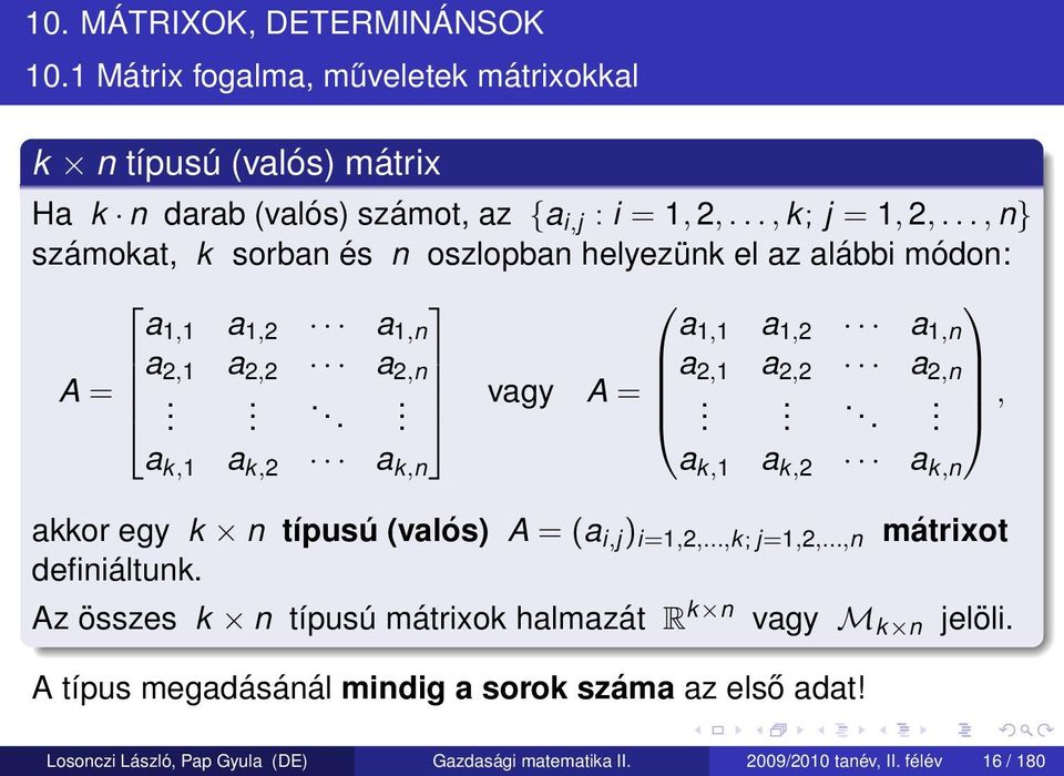 ....., a k,1 a k,2 a k,n a k,1 a k,2 a k,n akkor egy k n típusú (valós) A = (a i,j ) i=1,2,...,k; j=1,2,...,n mátrixot definiáltunk.