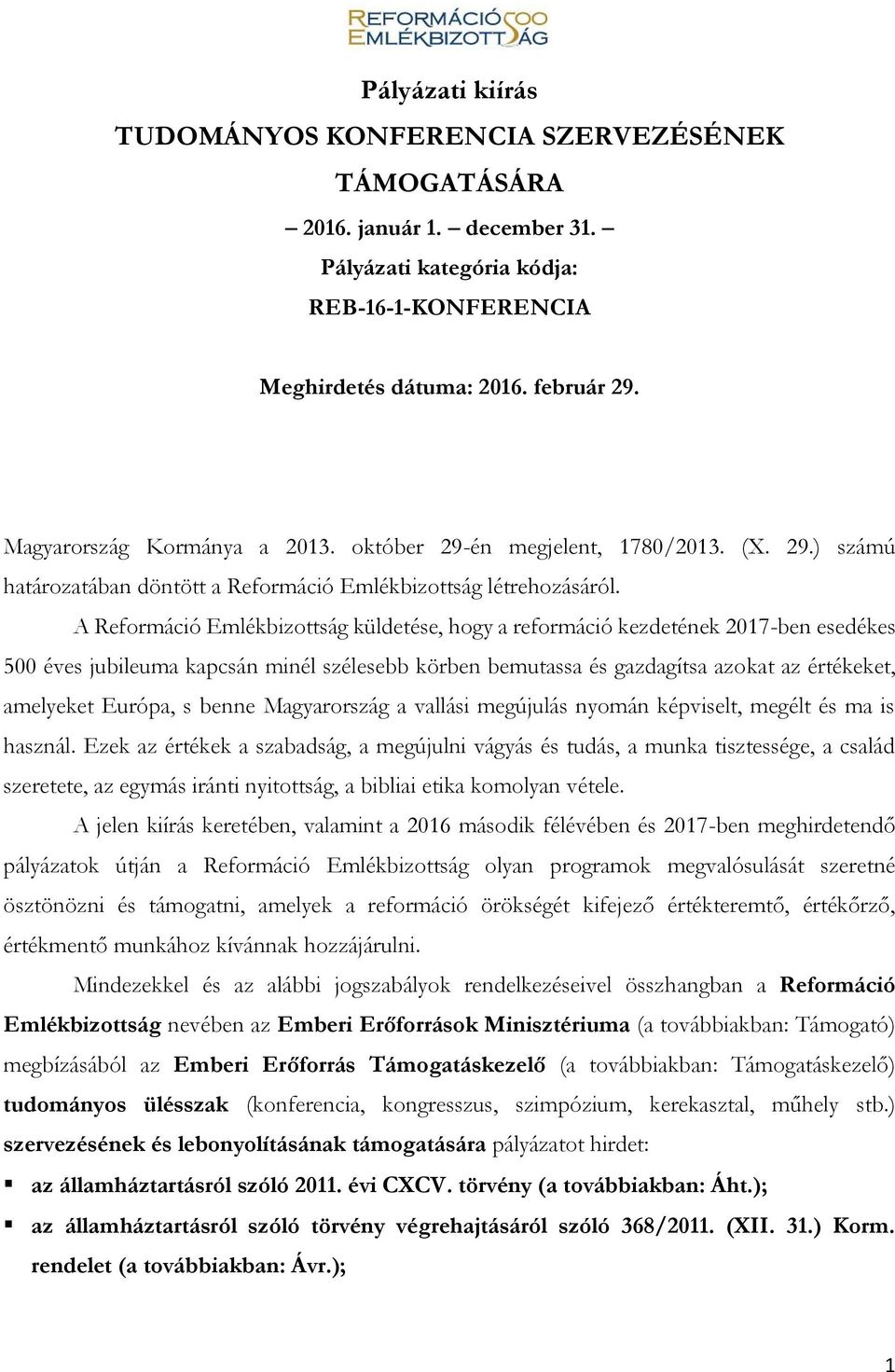 A Reformáció Emlékbizottság küldetése, hogy a reformáció kezdetének 2017-ben esedékes 500 éves jubileuma kapcsán minél szélesebb körben bemutassa és gazdagítsa azokat az értékeket, amelyeket Európa,