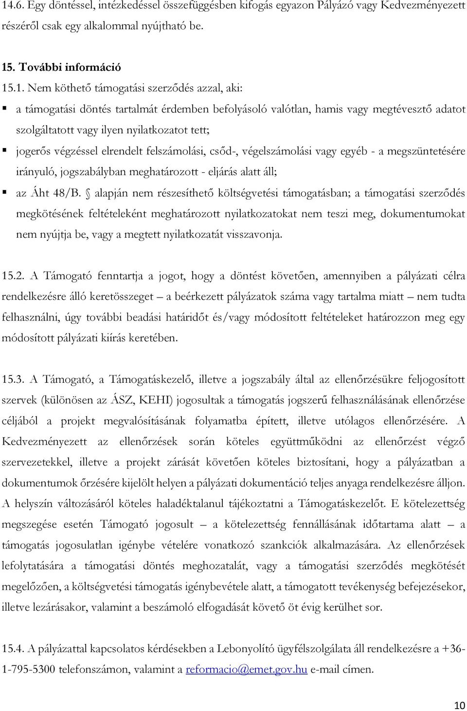 végelszámolási vagy egyéb - a megszüntetésére irányuló, jogszabályban meghatározott - eljárás alatt áll; az Áht 48/B.