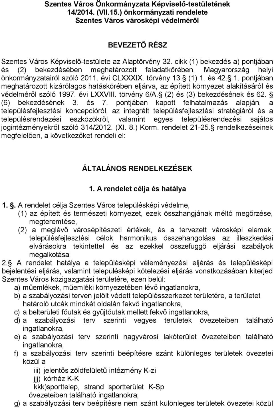 . (1) 1. és 42. 1. pontjában meghatározott kizárólagos hatáskörében eljárva, az épített környezet alakításáról és védelméről szóló 1997. évi LXXVIII. törvény 6/A. (2) és (3) bekezdésének és 62.