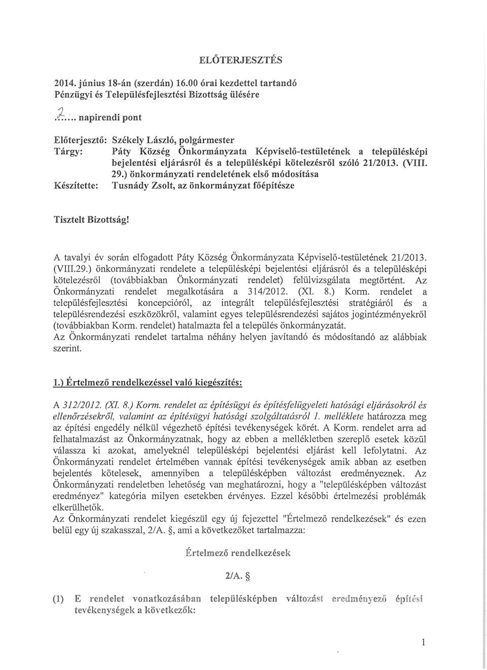 (VIII. 29.) önkormányzati rendeletének első módosítása Készítette: Tusnády Zsolt, az önkormányzat főépítésze Tisztelt Bizottság!